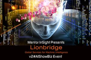 Mentor InSight Presents Lionbridge v2#AIShowBiz Event