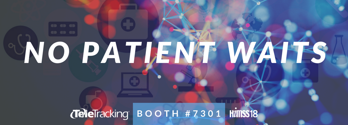TeleTracking Booth #7301 @HIMSS18 - No Patient Waits