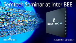Semtech to Lead UHD-SDI Standards and Technology Seminar at Inter BEE 