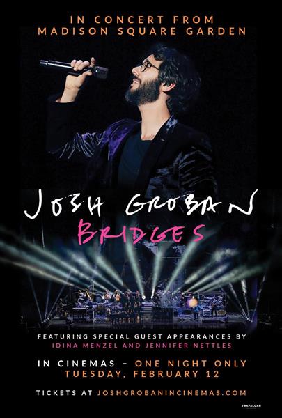 Josh Groban Bridges from Madison Square Garden comes to select cinemas nationwide for a spectacular one-night concert event on Tuesday, February 12