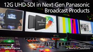 Semtech UHD-SDI Broadcast Semiconductors Enable Panasonic’s Next-Generation UHD Video Products