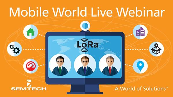 Semtech to Highlight LoRa Technology’s Geolocation Feature in Mobile World Live Webinar