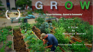 GROW "Urban Gardening - Rooted in Community" At Feed and be Fed Garden