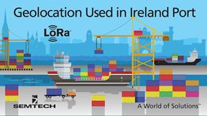 Semtech LoRa Geolocation Used in Ireland’s Second Busiest Port to Track Shipping Assets