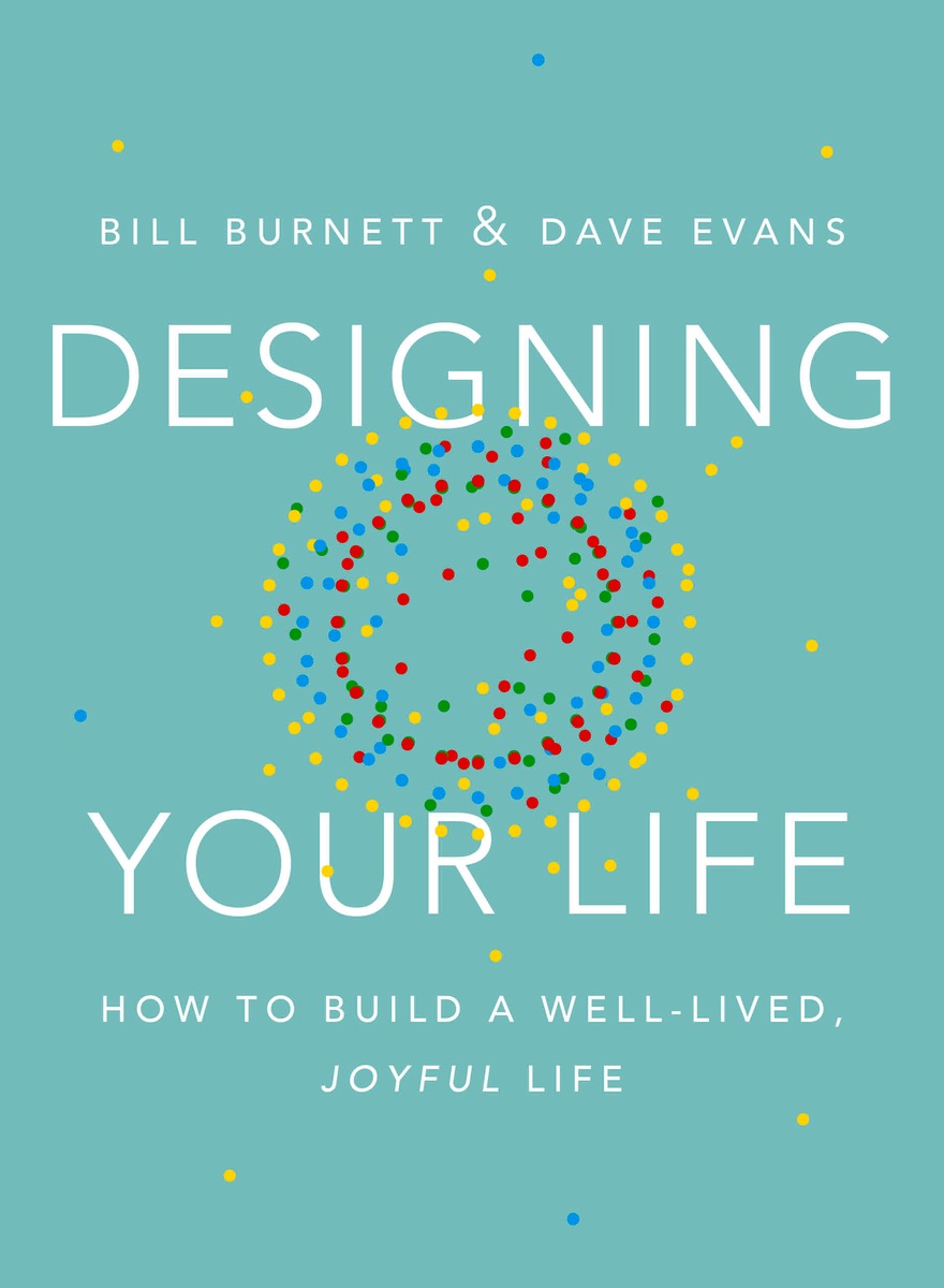 Pictured: The cover of the #1 New York Best Seller, Designing Your Life, written by Bill Burnett and Dave Evans. 