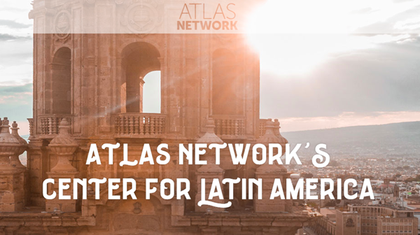 Atlas Network’s new Center for Latin America promotes peace, justice, and opportunity for all in a region in the midst of volatile change. Building on decades of collaborative work in the region, Atlas Network will strengthen and leverage a partner network of more than 80 independent civil society organizations based in the countries of Latin America. These organizations are ideally positioned to develop and implement locally grown solutions to poverty and other public policy challenges.