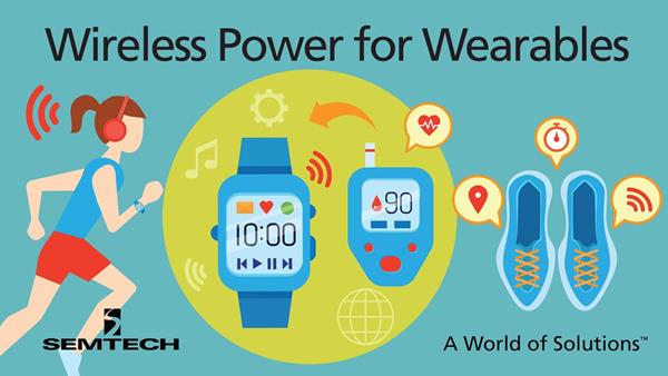 Semtech Announces Availability of Wireless Power Evaluation Kits for Wearable Applications
