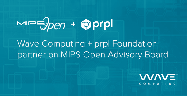 Wave Computing creates MIPS Open™ Advisory Board with prpl Foundation to help define governance models, license models, and working groups for forthcoming community.