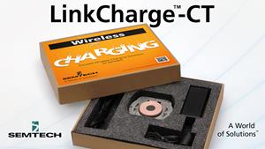 Semtech Delivers Wireless Charging Solution with LinkCharge™-CT