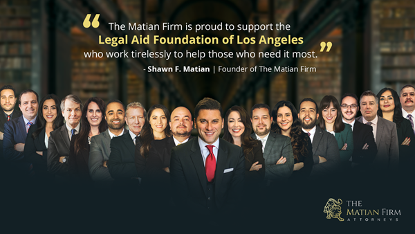 "The Matian Firm is proud to support the Legal Aid Foundation of Los Angeles who work tirelessly to help those who need it most." - Shawn F. Matian