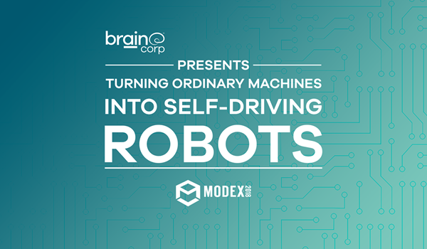 Brain Corp Presents "Turning Ordinary Machines into Self-driving Robots" at MODEX 2018