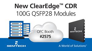 Semtech Launches New ClearEdge™ CDR for 100G QSFP28 Modules at OFC 2017