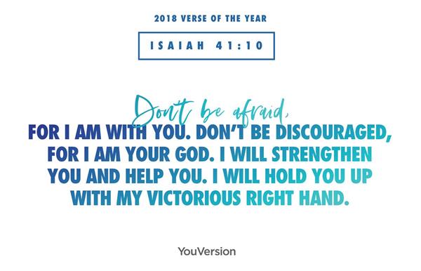 The most shared, bookmarked, and highlighted verse by YouVersion community members around the world this year is Isaiah 41:10.