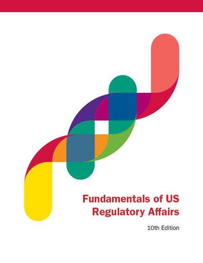 Fundamentals of US Regulatory Affairs, 10th Edition