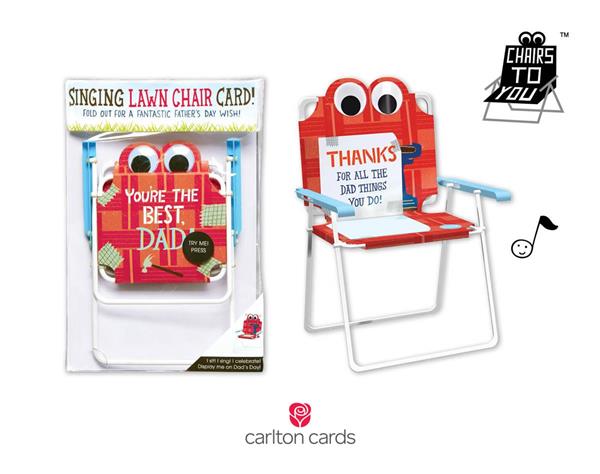Save Dad a front row seat for Father’s Day fun with new Chairs To You™ cards from Carlton Cards featuring displayable, googly-eyed lawn chairs that bounce and sing to entertaining, original songs.
