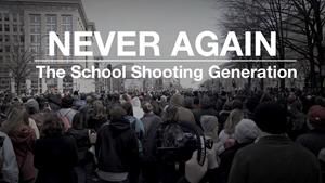“NEVER AGAIN: THE SCHOOL SHOOTING GENERATION”